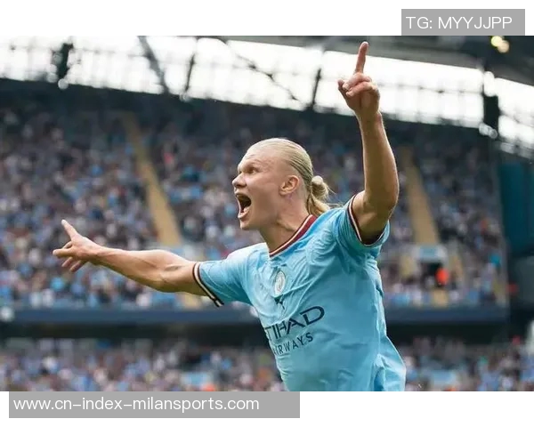 哈兰德独揽曼城65联赛进球贡献率领跑英超展现超级锋霸风采